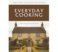 British Country Kitchen: Everyday Cooking: Home Cooking for Family and Friends (British Country Kitchen Cookbook Series)