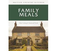 British Country Kitchen: Family Meals: Home Cooking for Family and Friends (British Country Kitchen Cookbook Series)