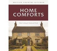 British Country Kitchen: Home Comforts: Home Cooking for Family and Friends (British Country Kitchen Cookbook Series)