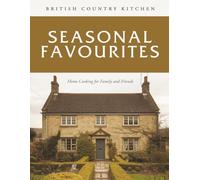 British Country Kitchen: Seasonal Favourites: Home Cooking for Family and Friends (British Country Kitchen Cookbook Series)