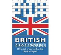 British Crosswords: 100 quick crosswords using British English