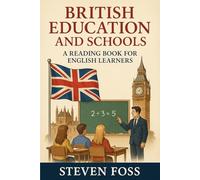 British education and schools: A reading book for English learners (Real English, Real British (A1-B2 reading books))