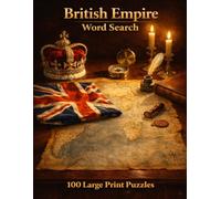 British Empire Word Search: 100 Large Print Puzzles Covering the Rise, Reach, and Legacy of the British Empire (World History)