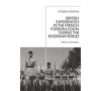 British Experiences in the French Foreign Legion during the Interwar Period: Myths and Realities