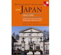 British Foreign Secretaries and Japan, 1850-1990: Aspects of the Evolution of British Foreign Policy
