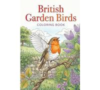 British Garden Birds Coloring Book: 25 Handcrafted Coloring Journey Through Britain’s Beloved Backyard Birds