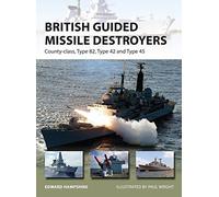 British Guided Missile Destroyers: County-class, Type 82, Type 42 and Type 45: 234 (New Vanguard)