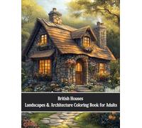 British Houses, Landscapes & Architecture Coloring Book: Beautiful and Relaxing Scenes for Adults
