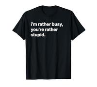 British Humour I'm Rather Busy, You'Re Rather Stupid Camiseta