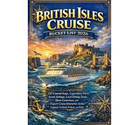 British Isles Cruise Bucket List 2026: 150 Coastal Stops, Legendary Ports, Scenic Sailings, Shore Excursions, and Expert Cruise Itineraries Across England, Scotland, Ireland, and W