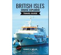 BRITISH ISLES CRUISE EXPLORER TRAVEL GUIDE 2025-2026: Discover England, Scotland, Ireland & Wales by Sea with Port Guides, Shore Excursions, and Expert Cruise Tips