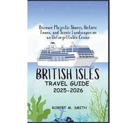 BRITISH ISLES CRUISE GUIDE 2025: Discover Majestic Shores, Historic Towns, and Scenic Landscapes on an Unforgettable Cruise