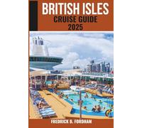 British Isles Cruise Guide 2025: Explore Majestic Coastlines, Historic Ports, and Charming Islands on your Ultimate Cruise Adventures