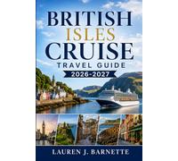 British Isles Cruise Travel Guide 2026 - 2027: A Journey Through England, Scotland, Wales, Ireland, Edinburgh, Belfast & Beyond