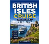 BRITISH ISLES CRUISE TRAVEL GUIDE 2026-2027: Explore England, Scotland, Ireland and Wales by Sea - Detailed Port Guides, Shore Excursion Strategies, Seasonal Tips, and Local Insights