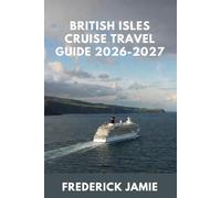 BRITISH ISLES CRUISE TRAVEL GUIDE 2026-2027: Ports, Shore Excursions, Packing Tips, and Insider Secrets for a Stress-Free Trip