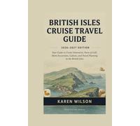 BRITISH ISLES CRUISE TRAVEL GUIDE 2026-2027: Your Guide to Cruise Itineraries, Ports of Call, Shore Excursions, Culture, and Travel Planning in the British Isles