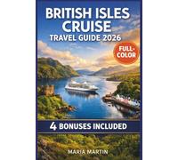 BRITISH ISLES CRUISE TRAVEL GUIDE 2026 (FULL COLOR): Maps, Itineraries & Insider Tips for Every Port | Shore Excursions in England, Scotland, Ireland & Wales