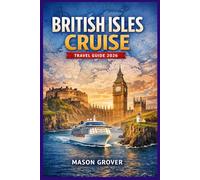 BRITISH ISLES CRUISE TRAVEL GUIDE 2026: Plan Stress-Free Coastal Voyages Across England, Scotland, Ireland and Wales with Smart Itineraries, for First-Time and Returning Travelers