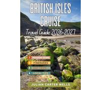 BRITISH ISLES CRUISE TRAVEL GUIDE: Discover Scotland, Ireland, England, Wales, Coastal Villages, Historic Ports & Scenic Island Escapes