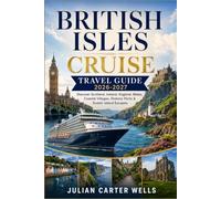 BRITISH ISLES CRUISE TRAVEL GUIDE: Discover Scotland, Ireland, England, Wales, Coastal Villages, Historic Ports & Scenic Island Escapes