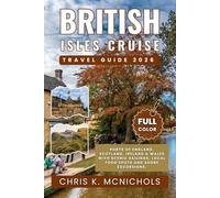 BRITISH ISLES CRUISE TRAVEL GUIDE: Ports of England, Scotland, Ireland and Wales with Scenic Sailings, Local Food Spots and Shore Excursions