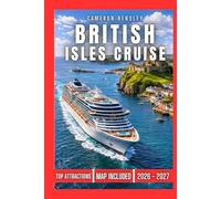British Isles Cruise Travel Guide: Uncover Scenic Routes, Iconic Ports, and Hidden Gems for an Unforgettable Cruise Journey Through the British Isles (Hensley Travel Series)