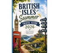 British Isles Summer Travel Guide 2026: Route Planning for England, Scotland, Wales & Ireland (2026 Travel, Vacation and Tour Guides)
