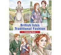 British Isles Traditional Fashion Coloring Book for Adults: Traditional Clothing from England, Scotland, Wales, and Ireland | Celtic Heritage, Folk ... Rural Traditions (World Traditional Fashion)