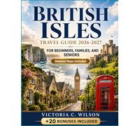 BRITISH ISLES TRAVEL GUIDE 2026-2027 FOR BEGINNERS, FAMILIES & SENIOR: Your Complete Handbook for Scenic Road Trips, Historic Cities, Coastal Villages, Local Culture, and Stress-Free Travel.
