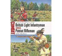 Infante ligero británico vs fusilero patriota: Revolución Americana 1775-83 (Combat 72)