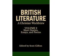 British Literature: A Christian Worldview: Volume 2: Short Stories, Essays, and Poems
