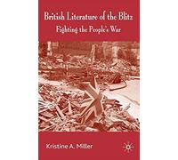[(British Literature of the Blitz : Fighting the People's War)] [By (author) Kristine A. Miller] published on (March, 2009)