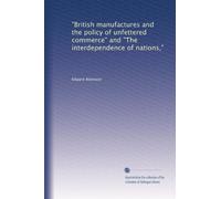 "British manufactures and the policy of unfettered commerce" and "The interdependence of nations,"