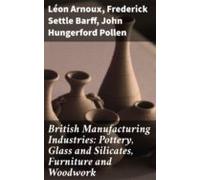 British Manufacturing Industries: Pottery Glass And Silicates Furnitur