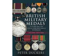 British Military Medals - Second Edition: A Guide for the Collector and Family Historian