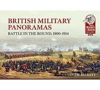 British Military Panoramas: Battle in the Round, 1800-1914: 25 (From Musket to Maxim 1815-1914)