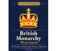 British Monarchy Word Search: 100 Large Print Puzzles Celebrating the History, Monarchs, and Traditions of the British Crown (Crown & Kingdom Word Search Series)