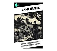 British Murder Mysteries - The Annie Haynes Collection