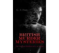 British Murder Mysteries: The Greatest Thrillers Of G. A. Henty (ebook