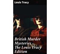 British Murder Mysteries - The Louis Tracy Edition (ebook)
