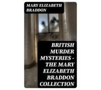 British Murder Mysteries - The Mary Elizabeth Braddon Collection (eboo