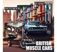 British Muscle Cars Photo Book: High-Quality Images Showcasing Iconic Muscle Cars From The United Kingdom