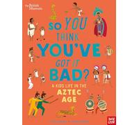 British Museum: So You Think You've Got it Bad? A Kid's Life in the Aztec Age