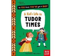 British Museum: So You Think You've Got It Bad? A Kid's Life in Tudor Times