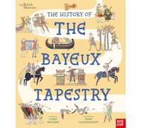 British Museum: The History of the Bayeux Tapestry: Discover the World of the Bayeux Tapestry and the Norman Conquest
