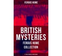 British Mysteries - Fergus Hume Collection: 21 Thriller Novels In One