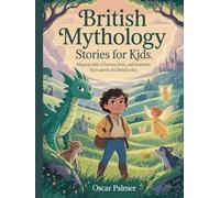 British Mythology Stories for Kids: Magical Tales of Heroes, Fairies, and Monsters from Across the British Isles