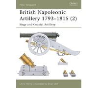 British Napoleonic Artillery 1793-1815 (2): Siege and Coastal Artillery: v. 2 (New Vanguard)