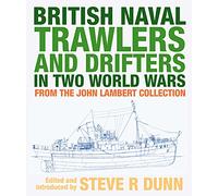 British Naval Trawlers and Drifters in Two World Wars: From The John Lambert Collection